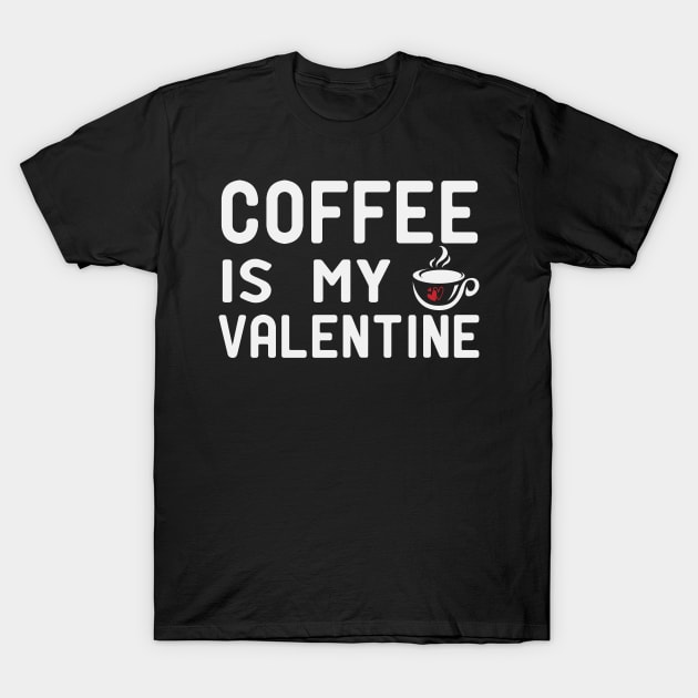 Coffee Is My Valentine Coffee Lovers Valentine gift T-Shirt by First look